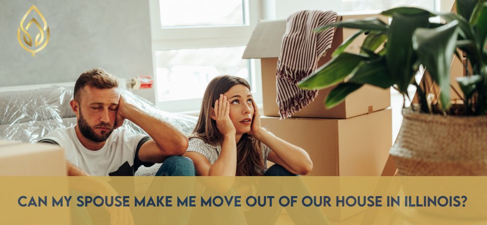 Can My Spouse Make Me Move Out of Our House in Illinois